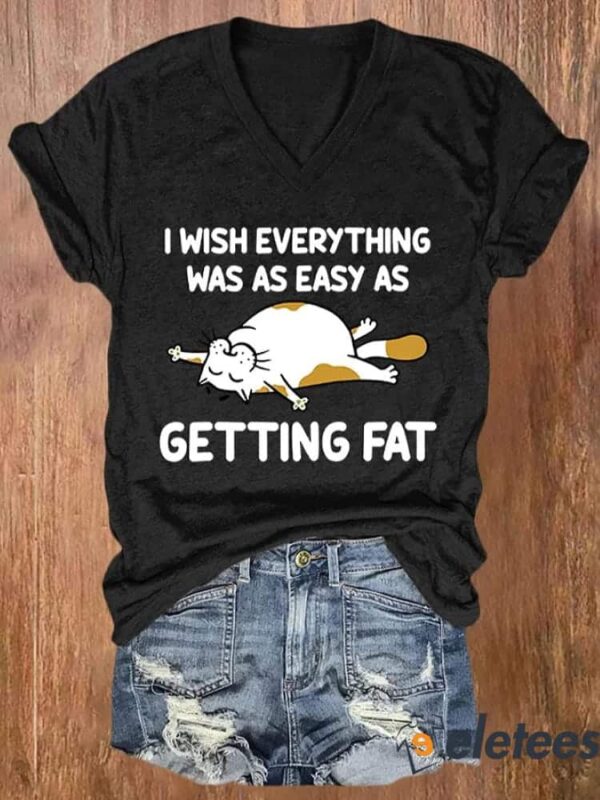 Women’s I Wish Everything Was As Easy As Getting Fat Print Casual V Neck T-shirt
