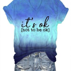Women's It's Ok To Not Be Ok Printed V-Neck T-Shirt