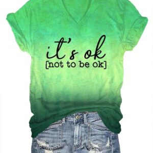 Womens Its Ok To Not Be Ok Printed V Neck T Shirt 2