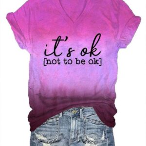 Womens Its Ok To Not Be Ok Printed V Neck T Shirt 3