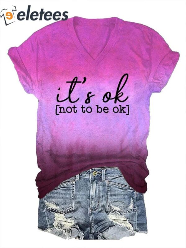 Women’s It’s Ok To Not Be Ok Printed V-Neck T-Shirt