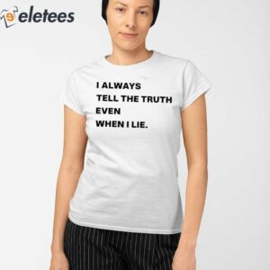 World Culture I Always Tell The Truth Even When I Lie Shirt 2