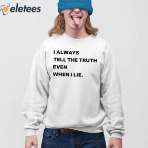 World Culture I Always Tell The Truth Even When I Lie Shirt 4