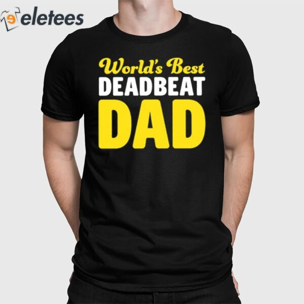 World’s Best Deadbeat Dad Shirt