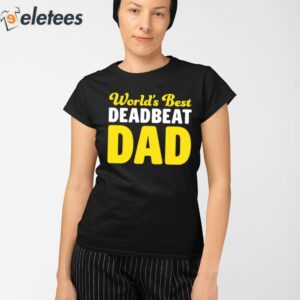 Worlds Best Deadbeat Dad Shirt 2