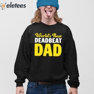 Worlds Best Deadbeat Dad Shirt 4