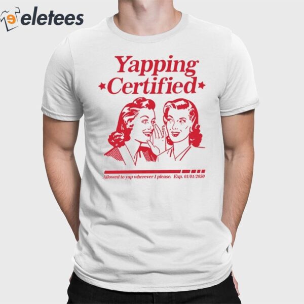 Yapping Certified Allowed To Yap Wherever I Please Shirt