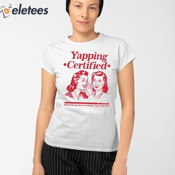Yapping Certified Allowed To Yap Wherever I Please Shirt
