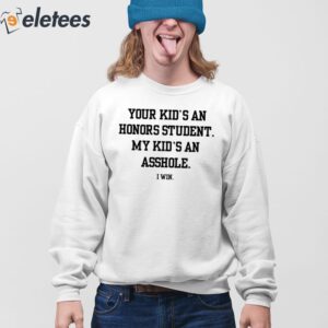Your Kids An Honors Student My Kids An Asshole Shirt 4
