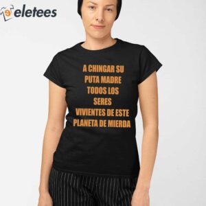 A Chingar Su Puta Madre Todos Los Seres Vivientes De Este Planeta De Mierda Shirt 2