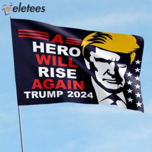 A Hero Will Rise Again Trump 2024 House Flag 1