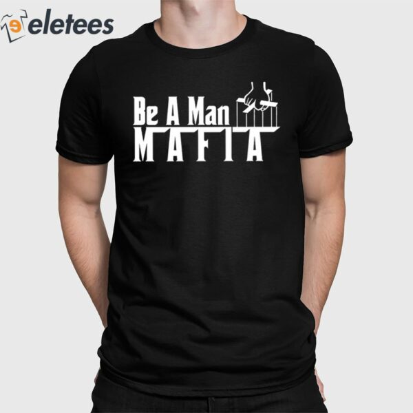 Boston Be A Man Mafia Shirt