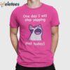 Cat One Day I Will Stop Yapping Not Today Shirt