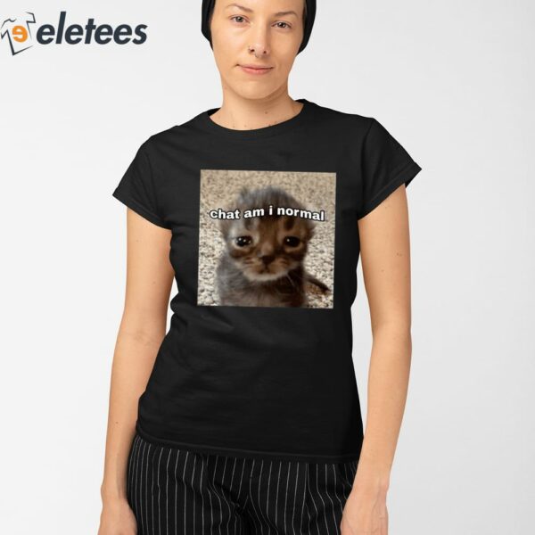 Chat Am I Normal Shirt