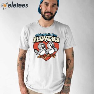 Chicago Is For Plovers Shirt 1