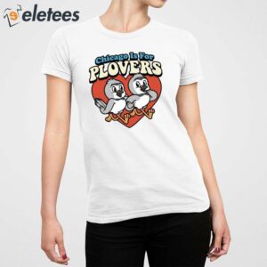 Chicago Is For Plovers Shirt 5