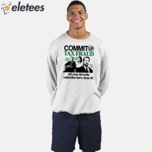 Commit Tax Fraud All Your Favorite Celebrities Have Done It Shirt 2