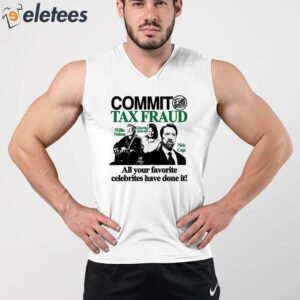 Commit Tax Fraud All Your Favorite Celebrities Have Done It Shirt 3