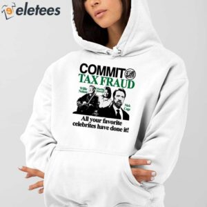 Commit Tax Fraud All Your Favorite Celebrities Have Done It Shirt 4