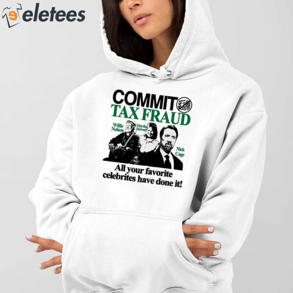 Commit Tax Fraud All Your Favorite Celebrities Have Done It Shirt