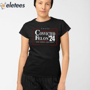 Convicted Felon 24 Make America Sane Again Shirt 2