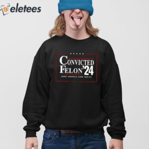Convicted Felon 24 Make America Sane Again Shirt 4