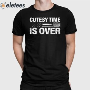 Cutesy Time Is Over Shirt