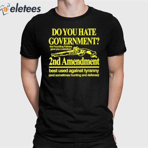 Do You Hate Government 2Nd Amendment Best Used Against Tyranny Shirt