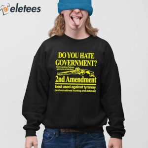 Do You Hate Government 2Nd Amendment Best Used Against Tyranny Shirt 4