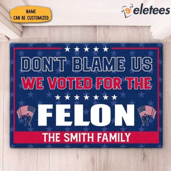 Don’t Blame Us We Voted For The FELON Doormat