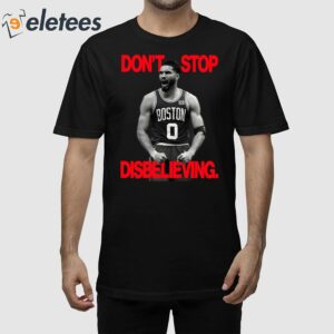 Don’t Stop Disbelieving Jayson Tatum Shirt