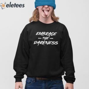 Embrace The Darkness Shirt 4