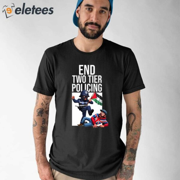 End Two Tier Policing Shirt