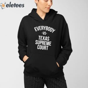 Everybody Vs Texas Supreme Court Shirt 3