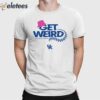 Get Weird With Kentucky Baseball Shirt