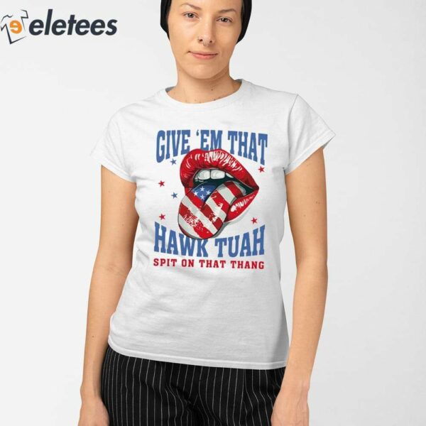 Give Em That Hawk Tuah Spit On That Thang American Lips Shirt