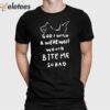 God I Wish A Were Wolf Would Bite Me So Bad Shirt