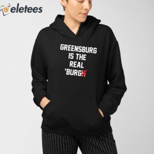 Greensburg Is The Real Burgh Shirt 3