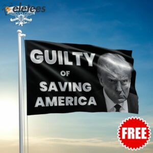 Guilty Of Saving America Flag