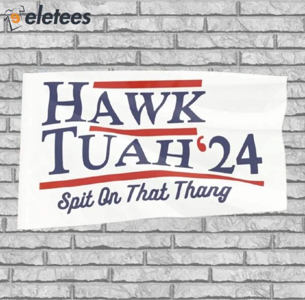 Hawk Tuah ’24 Spit On That Thang Red White And Blue Flag