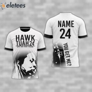 Hawk Tuah 24 Spit On That Thang You Get Me 3D Shirt
