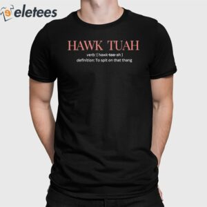 Hawk Tuah Definition To Spit On That Thang Shirt