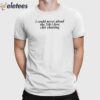 I Could Never Plead The 5Th I Love Chit Chatting Shirt