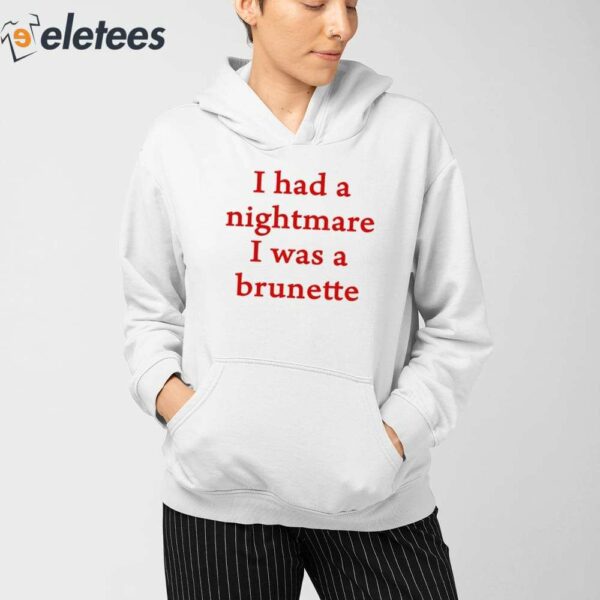 I Had A Nightmare That I Was Brunette Shirt