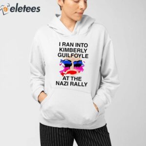 I Ran Into Kimberly Guilfoyle At The Nazi Rally Shirt 3