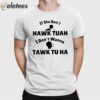 If She Don’t Hawk Tuah I Don’t Wanna Tawk Tu Ha Shirt