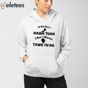 If She Dont Hawk Tuah I Dont Wanna Tawk Tu Ha Shirt 3