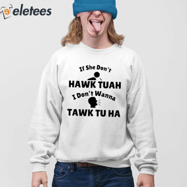 If She Don’t Hawk Tuah I Don’t Wanna Tawk Tu Ha Shirt