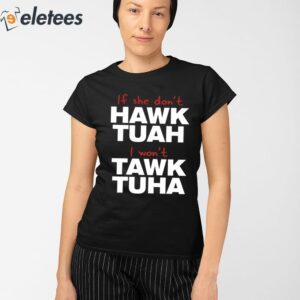 If She Dont Hawk Tuah I Wont Tawk Tuha Shirt 2