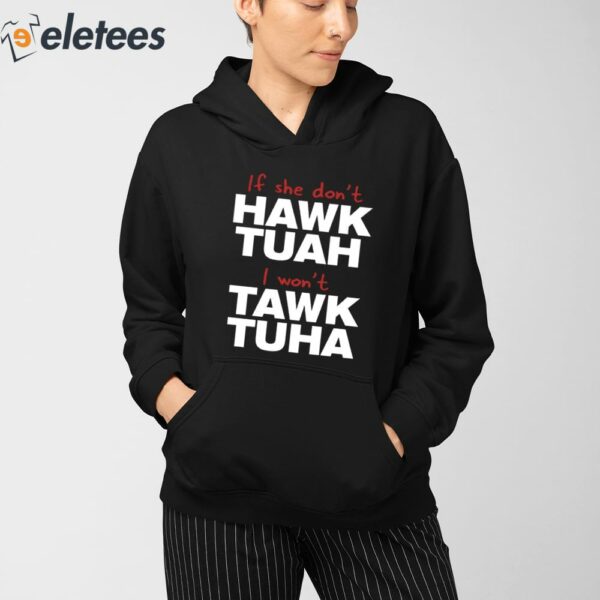 If She Don’t Hawk Tuah I Won’t Tawk Tuha Shirt